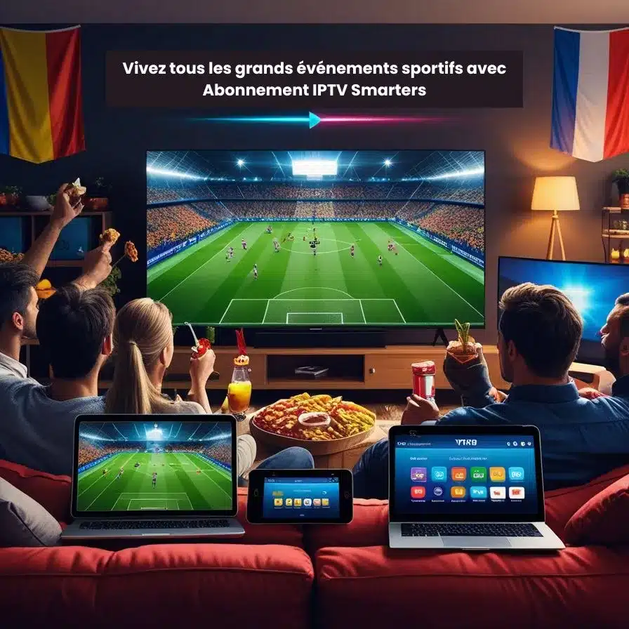 vivez tous les grands evenements sportifs avec abonnement iptv smarters